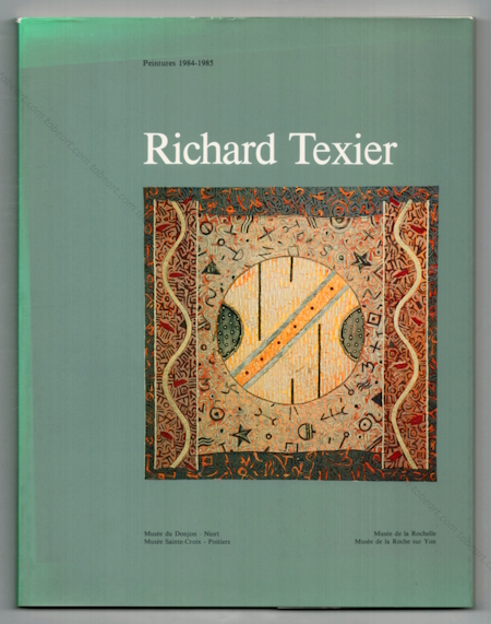 Richard TEXIER -  Peintures 1984-1985. La Rochelle, Poitiers, La Roche sur Yon et Muses de Niort, 1985.