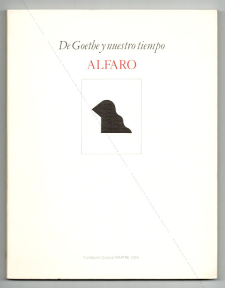 Andreu ALFARO - De Goethe y nuestro tiempo. Madrid, Fundacion Mapfre Vida, 1989.