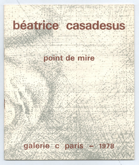 Béatrice Casadesus - Point de mire. Paris, Galerie c, 1978.