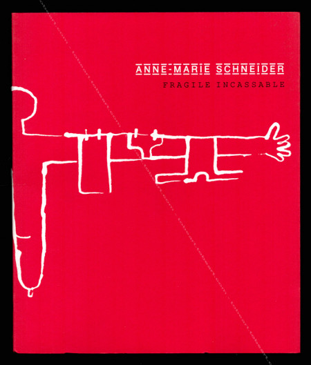 Anne-Marie SCHNEIDER - Fragile incassable. Paris, Muse d'Art Moderne, 2003.