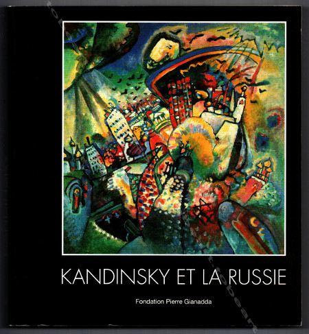 Wassily Kandinsky et la Russie. Lausanne, Fondation Pierre Gianadda, 2000.