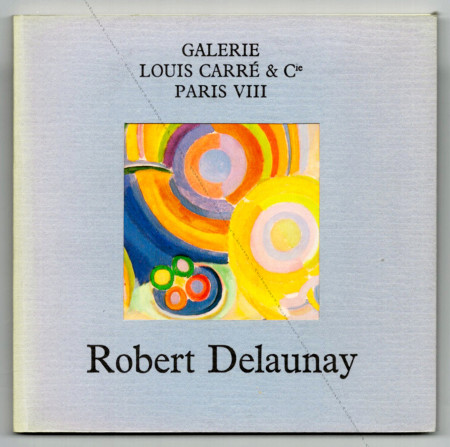 Robert DELAUNAY - Peintures, reliefs, aquarelles et dessins. Paris, Galerie Louis Carr & Cie, 1980.