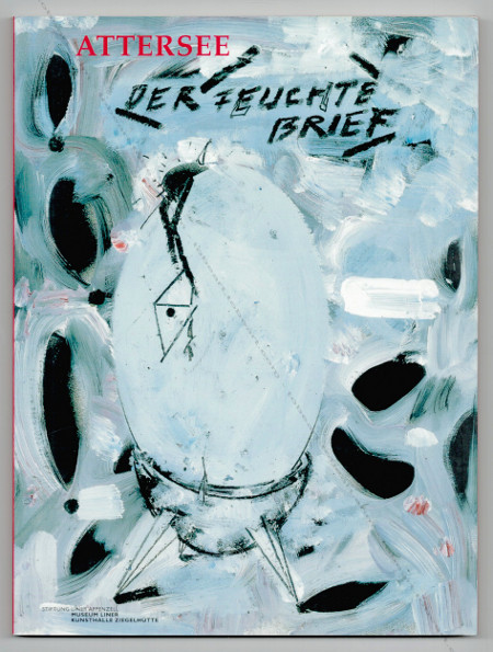 Christian Ludwig ATTERSEE - Der feuchte Brief. Malerei von Liebe und Wetter. Wien, Museum Liner Appenzell / Kunsthalle Ziegelhtte, 2004.