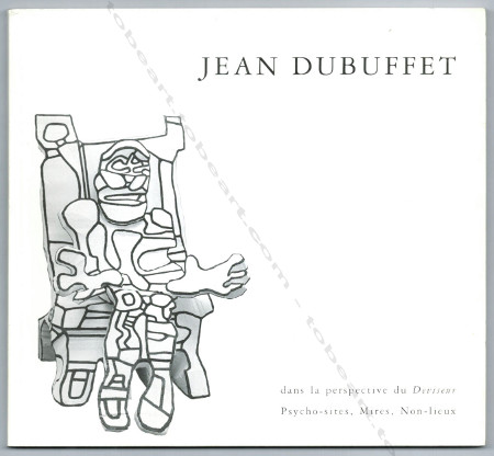 Jean DUBUFFET dans la perspective du Deviseur: Psycho-sites, Mires, Non-lieux. Paris, Galerie Jeanne Bucher, 1991.