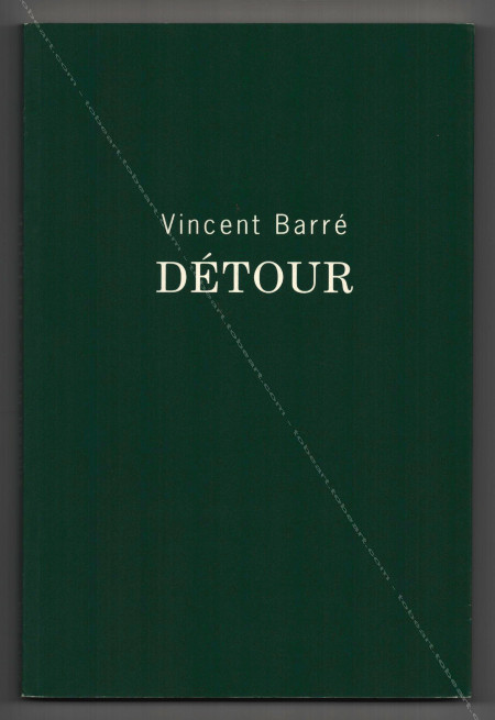 Vincent BARRÉ - Détour. Paris, Galerie Bernard Jordan, 2004.