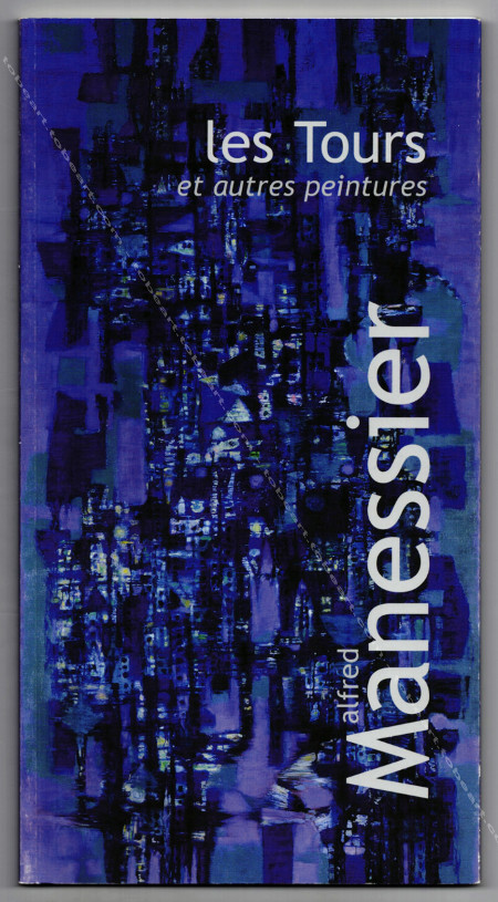 MANESSIER - Les Tours et autres peintures. Musée de Soisson, 2005.