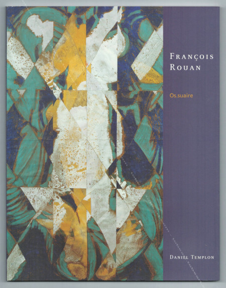 Franois ROUAN - Os.suaire. Paris, Galerie Daniel Templon, 2000.