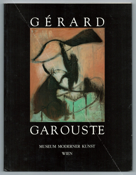 Grard GAROUSTE - Oeuvres rcentes / Jngste werke. Vienne, Muse d'Art Moderne Fondation Ludwig, 1992.