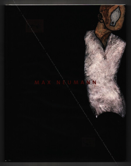 Max NEUMANN - Peintures et dessins. Bruxelles, Muse d'Ixelles / Galerie Vidal-Saint Phalle / Galerie Pascal Polar, 2004.