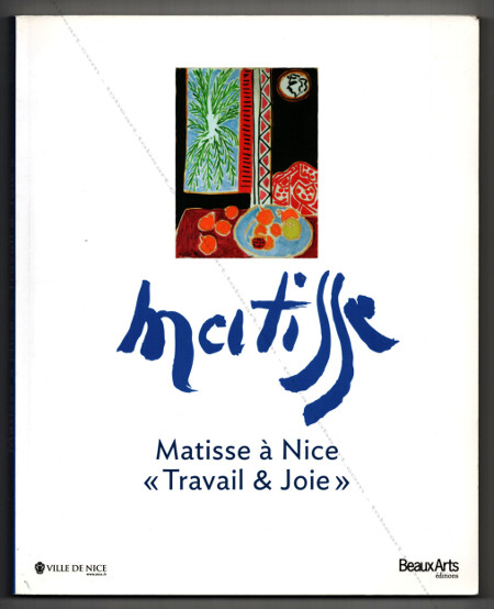 Henri MATISSE � Nice ��Travail & Joie��. Paris, Beaux Arts Editions, 2013.