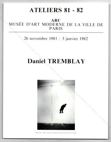 Daniel TREMBLAY. Paris, ARC / Muse d'Art Moderne, 1981.