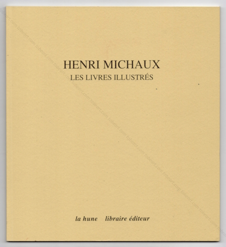 Henri MICHAUX - Les livres illustrs. Paris, La Hune Libraire diteur, 1993.