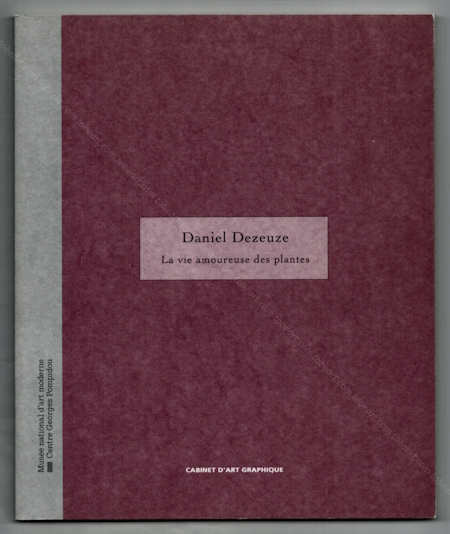 Daniel DEZEUZE - La vie amoureuse des plantes. Paris, Cabinet d'art graphique / Centre Georges Pompidou, 1993.