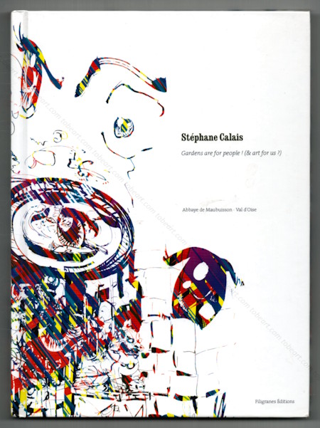 St�phane CALAIS - Gardens are fore people�! (& art for us?). Paris, Filigranes Editions, 2005.