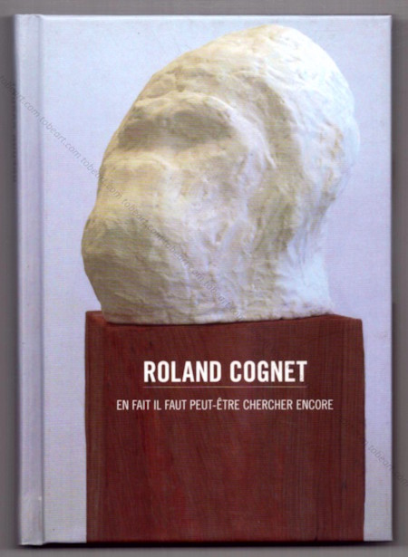 Roland COGNET - En fait il faut peut-être chercher encore. Thiers, CAC Le Creux de l'Enfer, 2011.