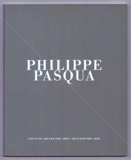 Philippe PASQUA. Hannovre, Kestner Pro Arte, 2009.