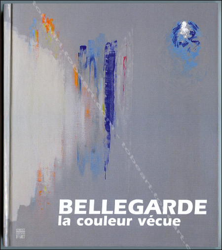 Claude BELLEGARDE - la couleur vcue. Paris, Somogy Editions d'Art, 2006.