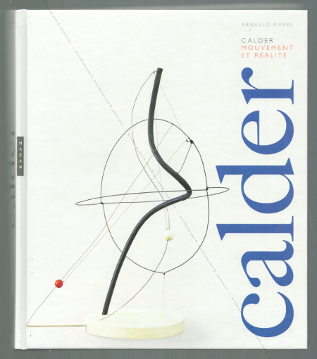 Alexander CALDER - Mouvement et ralit. Paris, Editions Hazan, 2009.