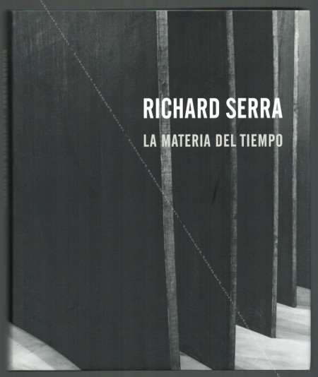 Richard SERRA. La materia del tiempo. Gttingen, Steidl Verla / Bilbao, Museo Guggenheim, 2005.