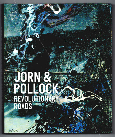 Asger JORN & Jackson POLLOCK - Revolutionary Roads. Humlebaek, Michael Juul Holm, Anders Kold / Louisiana Museum of Modern Art, 2014.