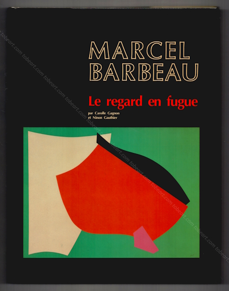 Marcel BARBEAU - Le Regard en Fugue. Montral, Editions du Centre d'tude et de communication sur l'art, 1990.