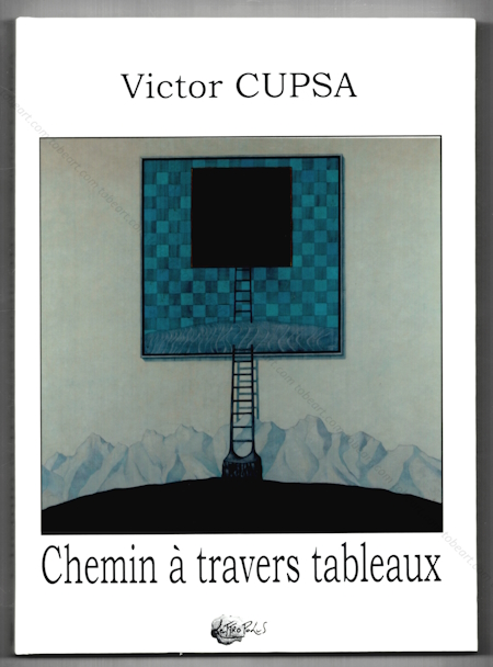 Victor CUPSA - Chemin  travers tableau. Epineuil-le-Fleuriel, Editions Lettropolis, 2014.
