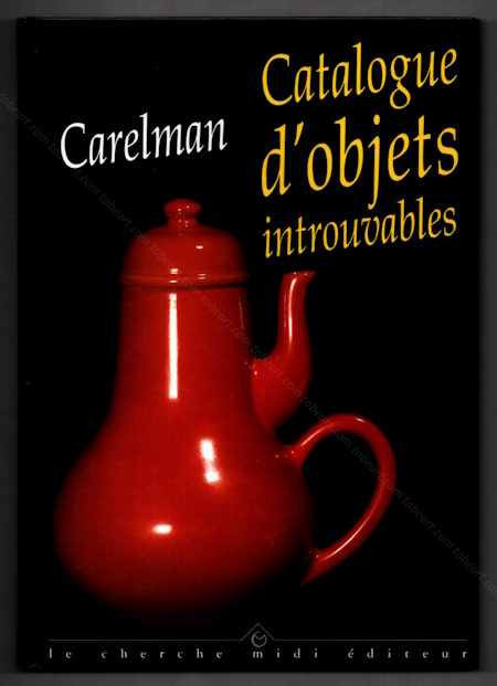 Jacques CARELMAN - Catalogue d'objets introuvables. Paris, Editions Le Cherche Midi, 1999.