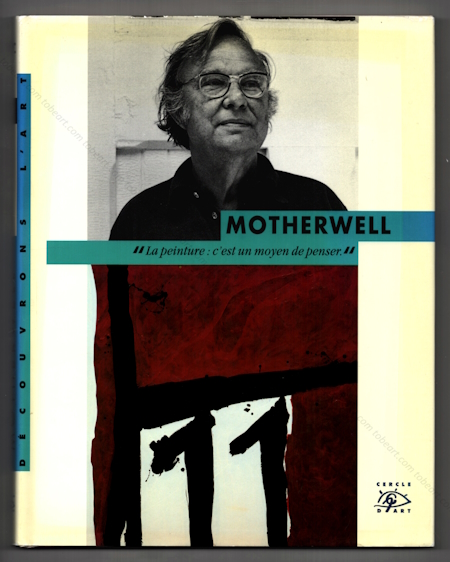 Robert MOTHERWELL -  La peinture : c'est un moyen de penser. Paris, Editions Cercle d'Art, 1998.