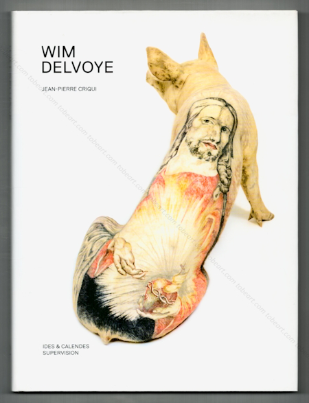 Wim DELVOYE. Neuchtel, Editions Ides et Calendes, 2009.