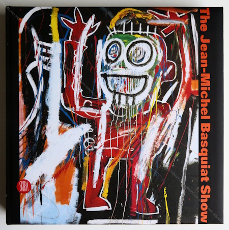 The Jean-Michel BASQUIAT Show. Milan, Skira Editore, 2006.