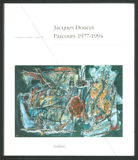 Jacques DOUCET - Parcours 1977-1994. Catalogue raisonn Tome III. Paris, Editions Galile, 1999.