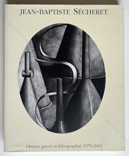 Jean-Baptiste SÉCHERET - Oeuvre gravé et litographié 1979-2001. Maubeuge, Musée de Graveline & Association Malbodium Museum, 2001.