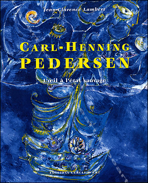 Carl-Henning PEDERSEN - L'oeil  l'tat sauvage. Paris, Editions Cercle d'Art, 2003.