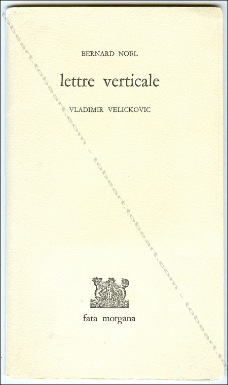 Vladimir VELICKOVIC - Bernard Nol - Lettre verticale. Montpellier, Editions Fata Morgana, 1975.