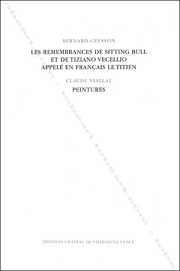 Claude VIALLAT - Bernard Ceysson - Les remembrances de Sitting Bull. Vence, Editions Chateau de Villeneuve, 2000.
