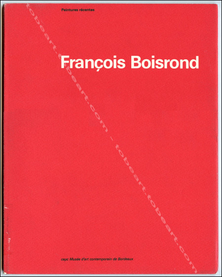 François BOISROND - Peintures récentes. Bordeaux, capc Musée d'Art Contemporain, 1985.