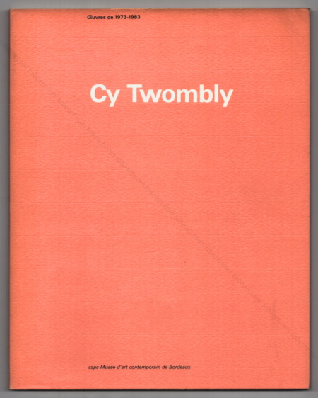 Cy Twombly - Oeuvres de 1973-1983. Bordeaux, Capc, 1984.