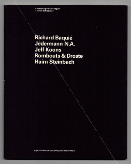 Lieux de Fictions - R. BAQUIÉ, JEDERMANN N.A., J. KOONS, ROMBOUTS & DROSTE, H. STEINBACH. Bordeaux, Capc Musée d'art contemporain, 1993.