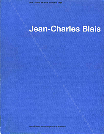 Jean-Charles Blais - Bordeaux, Capc, 1984.