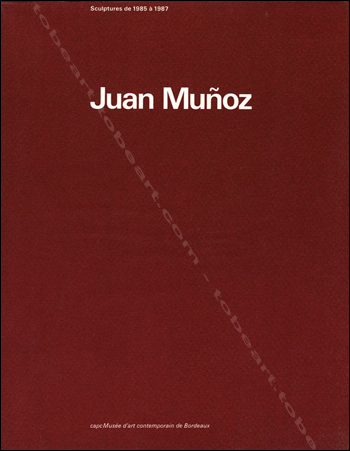 Juan MUNOZ - Sculptures de 1985 à 1987. Bordeaux, Capc Musée d'Art Contemporain, 1987.