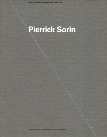 Pierrick SORIN - Films, vidéos et installations, 1988-1995. Bordeaux, Capc Musée d'Art Contemporain, 1995.