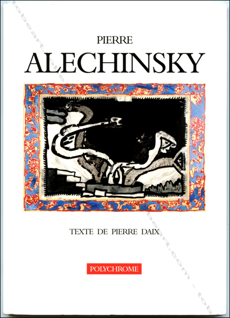 Pierre ALECHINSKY. Neuchâtel, Editions Ides et Calendes, 1999.