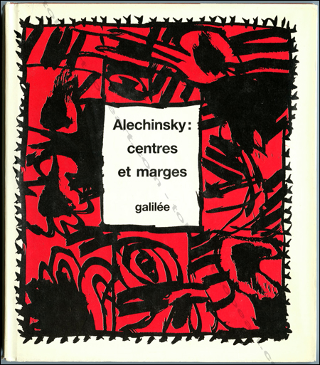 Pierre ALECHINSKY - Centres et Marges. Paris, Editions Galilée / Bruxelles, Musées Royaux de Belgique, 1988.