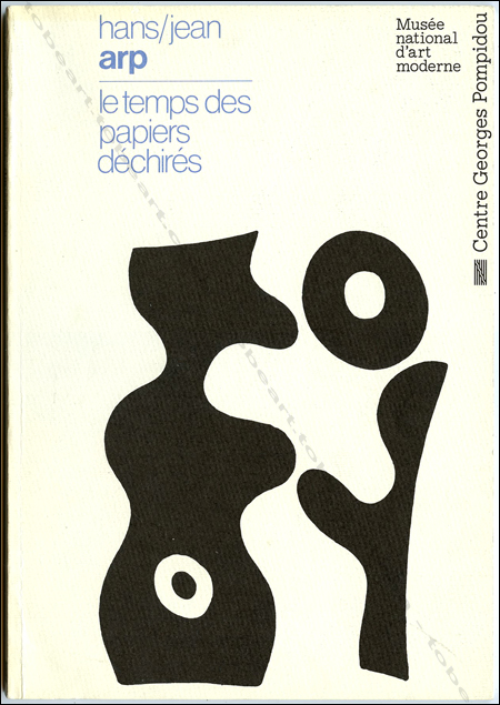 Hans/Jean ARP - Le temps des papiers déchirés. Paris, MNAM / Centre Georges Pompidou, 1983.