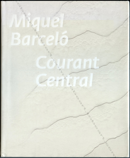 Miquel BARCELÓ - Courant Central. Hong Kong, Ben Brown Fine Art, 2014.