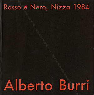 Alberto BURRI - Rosso e Nero. Nice, Galerie de Ponchette, 1984.
