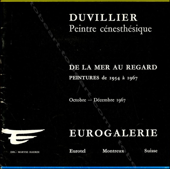René DUVILLIER - Peintre cénesthésique. De la mer au regard. Peintures de 1954 à 1967. Montreux (Suisse), Eurogalerie / Maryse Haerdi, 1967.