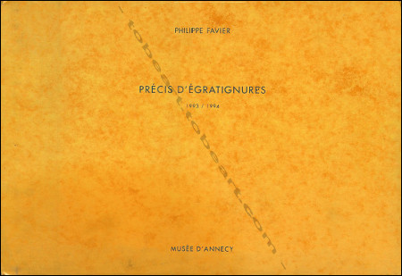 Philippe FAVIER - Prcis d'gratignures 1993/1994. Muse-Chteau d'Annecy, 1994.
