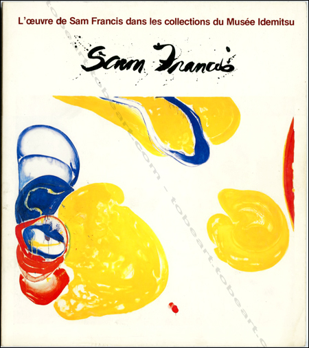 L'oeuvre de Sam FRANCIS dans les collections du Muse Idemitsu. Tokyo, Muse Idemitsu, 1986.