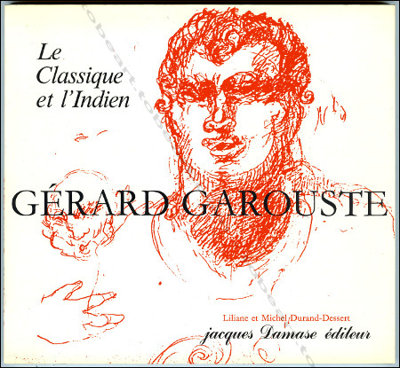 Grard Garouste - Le classique et l'indien. Paris, Jacques Damase diteur / Liliane et Michel Durand-Dessert, 1984.